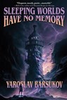 Sleeping Worlds Have No Memory - Yaroslav Barsukov - 9781647101374