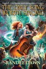 The Only Song Worth Singing - Randee Dawn - 9781647101589