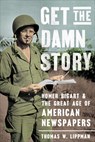 Get the Damn Story - Thomas W. Lippman - 9781647122973