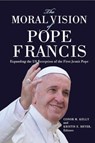 The Moral Vision of Pope Francis - Conor M. Kelly ; Kristin E. Heyer - 9781647124557