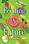 Feeding the Future - Nicole Negowetti - 9781647126469