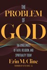 The Problem of God: The Challenges of Faith, Religion, and Spirituality Today - Erin M. Cline - 9781647126858