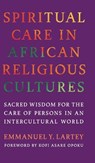Spiritual Care in African Religious Cultures - Emmanuel Y. Lartey - 9781647126902