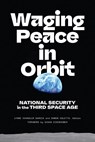 Waging Peace in Orbit - Lynne Chandler Garcia ; Damon Coletta - 9781647127695