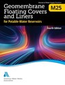 M25 Geomembrane Floating Covers and Liners for Potable-Water Reservoirs, Fourth Edition - Awwa - 9781647171438