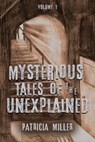 Mysterious Tales of the Unexplained - Patricia Miller - 9781647180805