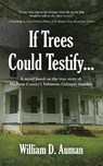 If Trees Could Testify... - William D Auman - 9781647196219