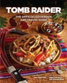 Tomb Raider: The Official Cookbook and Travel Guide - Sebastian Haley ; Tara Theoharis ; Meagan Marie - 9781647224714