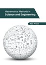 Mathematical Methods in Science and Engineering - Alan Fraser - 9781647261320