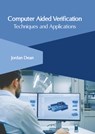Computer Aided Verification: Techniques and Applications - Jordan Dean - 9781647265861