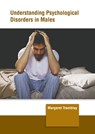 Understanding Psychological Disorders in Males - Margeret Tremblay - 9781647266394