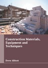 Construction Materials, Equipment and Techniques - Drew Abbott - 9781647284978
