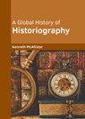 A Global History of Historiography - Kenneth McAllister - 9781647288693