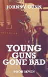 Young Guns Gone Bad - Johnny Gunn - 9781647345051