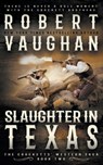 Slaughter In Texas - Robert Vaughan - 9781647347222