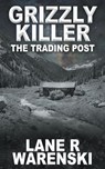 Grizzly Killer - Lane R Warenski - 9781647348663