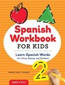 Spanish Workbook for Kids: Learn Spanish Words for Colors, Shapes, and Numbers - Melanie Stuart-Campbell - 9781647390099