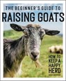 The Beginner's Guide to Raising Goats - Amber Bradshaw - 9781647391256