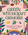 Green Witchcraft Grimoire: A Practical Resource for Making Your Own Spells, Rituals, and Recipes - Amythyst Raine - 9781647391423
