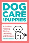 Dog Care for Puppies - Vanessa Charbonneau - 9781647392635