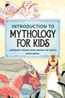 Introduction to Mythology for Kids: Legendary Stories from Around the World - Zachary Hamby - 9781647393205
