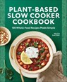 Plant-Based Slow Cooker Cookbook - Felicia Slattery - 9781647395957