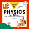 Intro to Physics for Babies - Charles Liu - 9781647396855