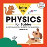 INTRO TO PHYSICS FOR BABIES - Charles Liu - 9781647396855