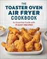 The Toaster Oven Air Fryer Cookbook - Michelle Anderson - 9781647397005