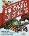 The Beginner's Guide to Backyard Homesteading - Lisa Lombardo - 9781647397111