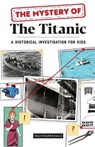 The Mystery of the Titanic: A Historical Investigation for Kids - Kelly Milner Halls - 9781647398774
