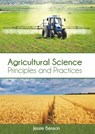 Agricultural Science: Principles and Practices - Jessie Benson - 9781647400040