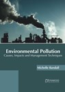 Environmental Pollution: Causes, Impacts and Management Techniques - Michelle Randall - 9781647401429