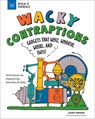 Wacky Contraptions: Gadgets That Whiz, Whoosh, Whirl, and Twist with Hands-On Engineering Activities - Laura Perdew - 9781647411404