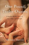 One Pound, Twelve Ounces - Melissa Harris - 9781647422141