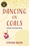 Dancing on Coals - Cynthia Moore - 9781647428570