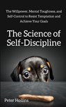 The Science of Self-Discipline - Peter Hollins - 9781647430443