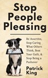 Stop People Pleasing - Patrick King - 9781647430603