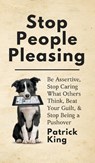 Stop People Pleasing - Patrick King - 9781647430610