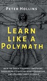 Learn Like a Polymath - Peter Hollins - 9781647431976