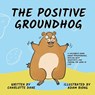 The Positive Groundhog - Charlotte Dane - 9781647432201