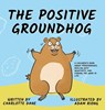 The Positive Groundhog - Charlotte Dane - 9781647432218