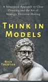 Think in Models - Nick Trenton - 9781647432263