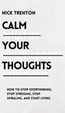 Calm Your Thoughts - Nick Trenton - 9781647433000