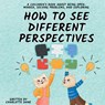 How to See Different Perspectives - Charlotte Dane - 9781647434793