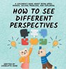 How to See Different Perspectives - Charlotte Dane - 9781647434809