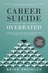 Career Suicide Is Overrated - Brian Knowler - 9781647468361