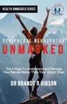 Peripheral Neuropathy UNMASKED - Dr Gibson - 9781647469047