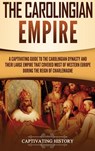 The Carolingian Empire - Captivating History - 9781647480141
