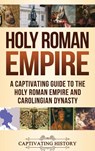 Holy Roman Empire - Captivating History - 9781647480349